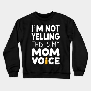 I'm not yelling this is my mom voice Crewneck Sweatshirt